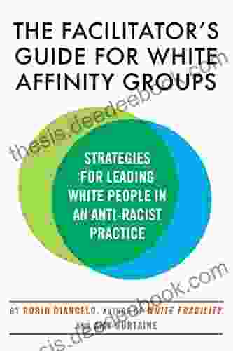 The Facilitator S Guide For White Affinity Groups: Strategies For Leading White People In An Anti Racist Practice