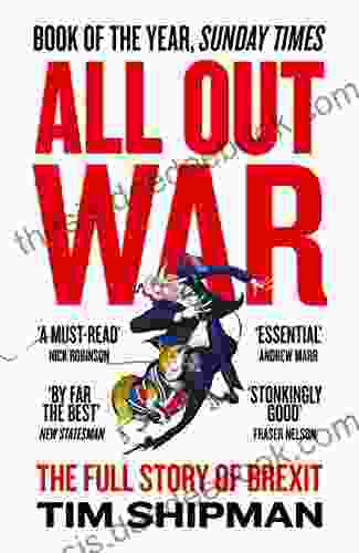 All Out War: The Full Story Of How Brexit Sank Britain S Political Class