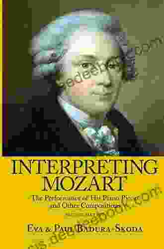 Interpreting Mozart: The Performance Of His Piano Pieces And Other Compositions