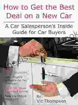 How To Get The Best Deal On A New Car: A Car Salesperson S Inside Guide For Car Buyers