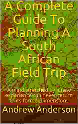 A Complete Guide To Planning A South African Field Trip: A Mind Stretched By A New Experience Can Never Return To Its Former Dimensions