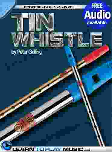 Tin Whistle Lessons For Beginners: Teach Yourself How To Play Tin Whistle (Free Audio Available) (Progressive)
