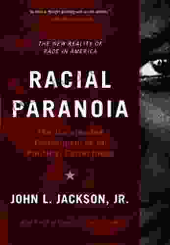 Racial Paranoia: The Unintended Consequences Of Political Correctness The New Reality Of Race In America