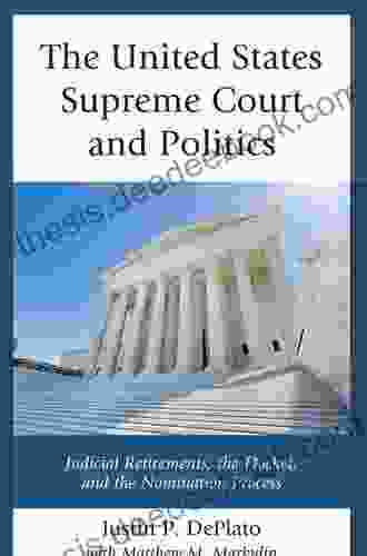 The United States Supreme Court And Politics: Judicial Retirements The Docket And The Nomination Process