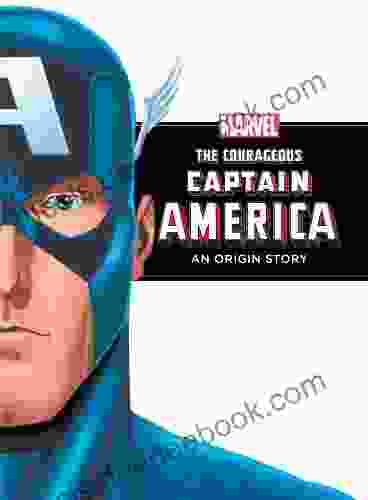The Courageous Captain America (Marvel Origin Story): An Origin Story