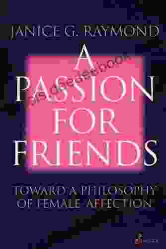 A Passion For Friends: Toward A Philosophy Of Female