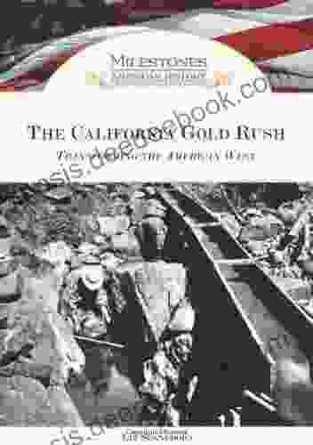 The California Gold Rush: Transforming The American West (Milestones In American History)