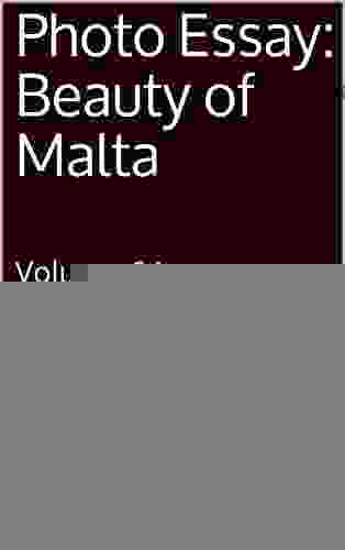 Photo Essay: Beauty Of Malta: Volume 64 (Travel Photo Essays)