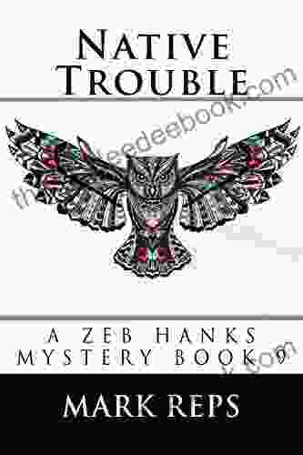 NATIVE TROUBLE (Zeb Hanks Mystery 9)
