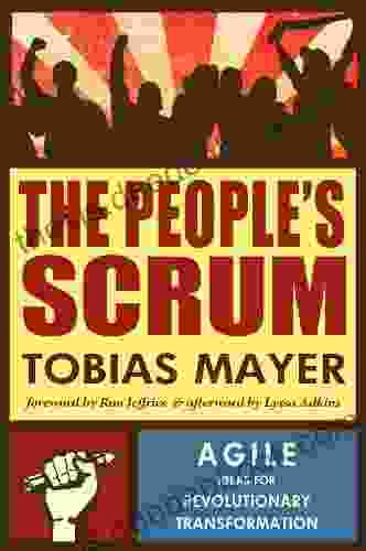 The People S Scrum: Agile Ideas For Revolutionary Transformation