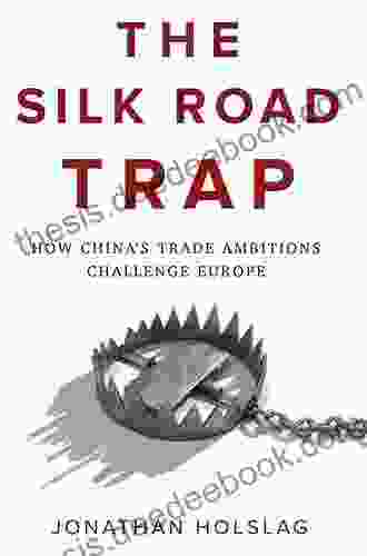 The Silk Road Trap: How China S Trade Ambitions Challenge Europe