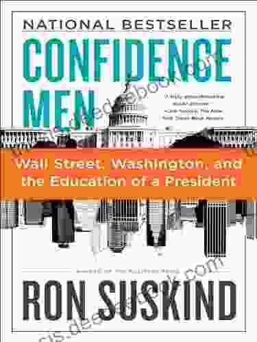 Confidence Men: Wall Street Washington And The Education Of A President