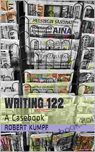 Writing 122: A Casebook Robert Kumpf