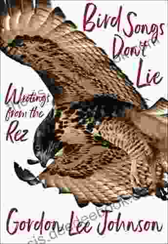 Bird Songs Don T Lie: Writings From The Rez